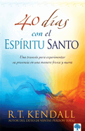 40 Dias Con El Espiritu Santo: Una Travesia Para Experimentar Su Presencia En Una Manera Fresca y Nueva