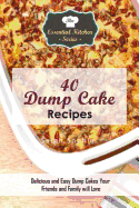 40 Dump Cake Recipes: Delicious and Easy Dump Cakes Your Friends and Family Will Love