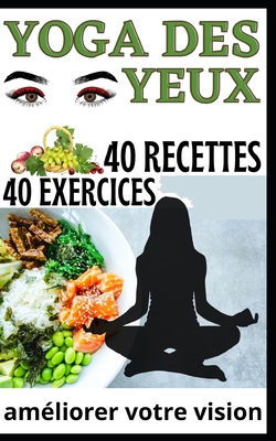 40 exercices yoga des yeux et 40 recettes: pour am?liorer votre vision - Mukalay, Jean Claude