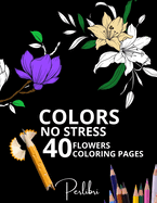 40 Flowers Coloring Pages Adult Coloring Book: Relaxing and Creative Floral Designs for Stress Relief