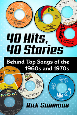 40 Hits, 40 Stories: Behind Top Songs of the 1960s and 1970s - Simmons, Rick