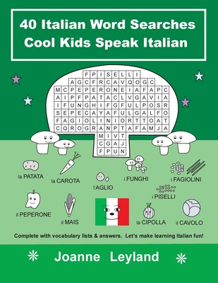 40 Italian Word Searches Cool Kids Speak Italian: Complete with vocabulary lists & answers. Let's make learning Italian fun! - Leyland, Joanne