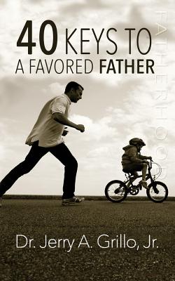 40 Keys to a Favored Father - Grillo Jr, Jerry