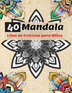 40 Mandala Libro de Colorear para Nios: Los Mandalas ms Bonitos para Relajarse, la Colecci?n Definitiva de Pginas para Colorear de Mandalas para Nios a Partir de 4 Aos - Diversi?n y Relajaci?n con Mandalas para Nios y Nias
