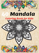 40 Mandalas Coloring Book for Kids: Most Beautiful Mandalas for Relaxation, The Ultimate Collection of Mandala Coloring Pages for Kids Ages 4 and Up Fun and relaxing with Mandalas for Boys, Girls and Beginners