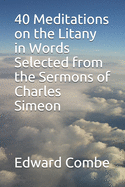 40 Meditations on the Litany in Words Selected from the Sermons of Charles Simeon