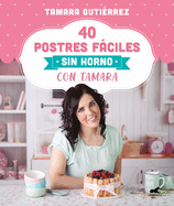 40 Postres Fciles Sin Horno Con Tamara / 40 Easy Oven-Free Desserts with Tamara