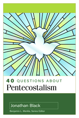 40 Questions about Pentecostalism - Black, Jonathan