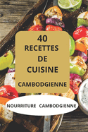 40 Recettes de Cuisine Cambodgienne: Nourriture Cambodgienne