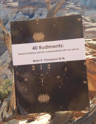 40 Rudiments: Torrent of Rhythm Split Into Understandable Bite-Size Pieces - Thompson, Brian