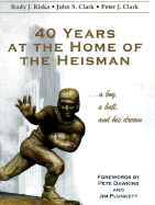 40 Years at the Home of the Heisman: A Boy, a Ball, and His Dream - Riska, Rudy, and Clark, John C, and Clark, Peter J