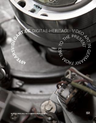 40 Years Videoart.de: Digital Heritage: Video Art in Germany from 1963 to the Present - Frieling, Rudolf (Editor), and Herzogenrath, Wulf (Editor), and Daniels, Dieter (Text by)
