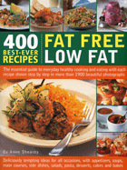 400 Best-Ever Recipes: Fat Free Low Fat: The Essential Guide to Everyday Healthy Cooking and Eating with Each Recipe Shown Step by Step in More Than 1900 Beautiful Photographs