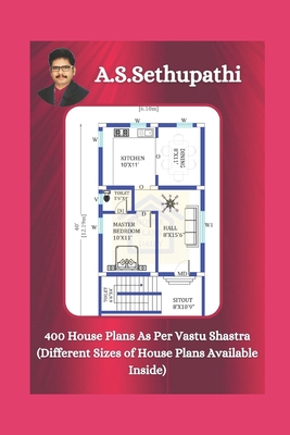 400 House Plans As Per Vastu Shastra: (Different Sizes of House Plans Available Inside) - Pathi, As Sethu