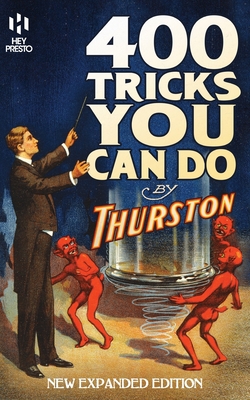 400 Tricks You Can Do: New Expanded Edition (Hey Presto Magic Book) - Thurston, Howard, and Monehen, Justin (Editor)