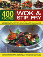 400 Wok & Stir-Fry Recipes: 400 Fabulous Asian Recipes with Easy-To-Follow Preparation and Cooking Techniques, Shown in More Than 1600 Tempting Step-By-Step Photographs