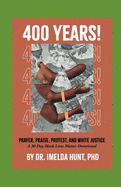 400 Years: Prayer, Praise, Protest, and White Justice: A 30 Day Black Lives Matter Devotional