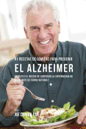 41 Recetas De Comidas Para Prevenir el Alzheimer: Reduzca El Riesgo de Contraer La Enfermedad de Alzheimer De Forma Natural!