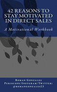 42 Reasons To Stay Motivated In Direct Sales: A Motivational Workbook