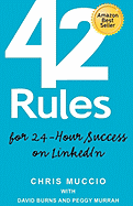 42 Rules for 24-Hour Success on Linkedin: Practical Ideas to Help You Quickly Achieve Your Desired Business Success