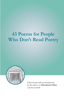 43 Poems for People Who Don't Read Poetry - Christensen, Jasen (Editor), and Grant, Robert (Editor)