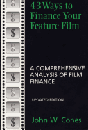 43 Ways to Finance Your Feature Film, Updated Edition: A Comprehensive Analysis of Film Finance