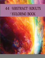 44 Abstract Adults Coloring book: Abstract Coloring Books For Adults Thick Paper Abstract Art Coloring Book Mandala Coloring Books ... Book Adults Abstract Shapes And Patterns