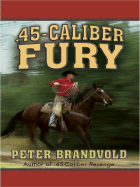 .45-Caliber Fury - Brandvold, Peter