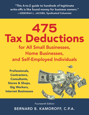 475 Tax Deductions for All Small Businesses, Home Businesses, and Self-Employed Individuals: Professionals, Contractors, Consultants, Stores & Shops, Gig Workers, Internet Businesses - Kamoroff, Bernard B