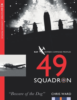 49 Squadron: RAF Bomber Command Squadron Profiles - Ward, Chris