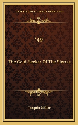 '49: The Gold-Seeker of the Sierras - Miller, Joaquin