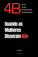 4B Quando as Mulheres Disseram N?o: O impacto cultural e social de um dos movimentos mais radicais da hist?ria.