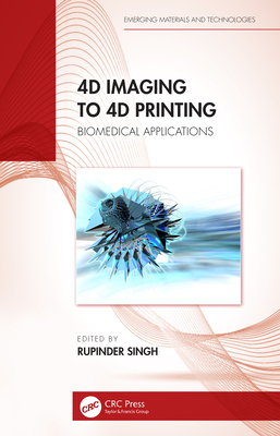 4D Imaging to 4D Printing: Biomedical Applications - Singh, Rupinder (Editor)