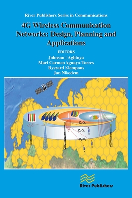 4g Wireless Communication Networks: Design Planning and Applications - Agbinya, Johnson I (Editor), and Aguayo-Torres, Mari Carmen (Editor), and Klempous, Ryszard (Editor)