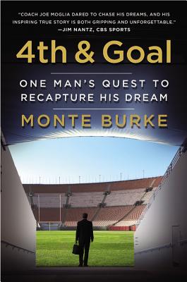 4th and Goal: One Man's Quest to Recapture His Dream - Burke, Monte