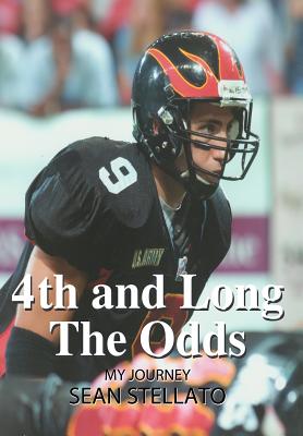 4th and Long The Odds: My Journey - Stellato, Sean