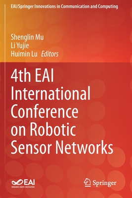 4th EAI International Conference on Robotic Sensor Networks - Mu, Shenglin (Editor), and Yujie, Li (Editor), and Lu, Huimin (Editor)