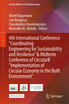 4th International Conference "Coordinating Engineering for Sustainability and Resilience" & Midterm Conference of CircularB "Implementation of Circular Economy in the Built Environment" - Ungureanu, Viorel (Editor), and Bragana, Lus (Editor), and Baniotopoulos, Charalambos (Editor)