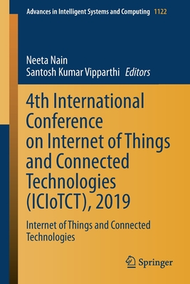 4th International Conference on Internet of Things and Connected Technologies (ICIoTCT), 2019: Internet of Things and Connected Technologies - Nain, Neeta (Editor), and Vipparthi, Santosh Kumar (Editor)