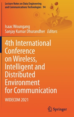 4th International Conference on Wireless, Intelligent and Distributed Environment for Communication: WIDECOM 2021 - Woungang, Isaac (Editor), and Dhurandher, Sanjay Kumar (Editor)