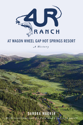 4ur Ranch at Wagon Wheel Hot Springs Resort: A History - Wagner, Sandra, and Leveall, Pete (Contributions by), and Leveall, Lindsey (Contributions by)