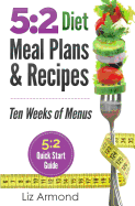 5: 2 Diet Meal Plans & Recipes: Ten Weeks of Menus - 5:2 Quick Start Guide