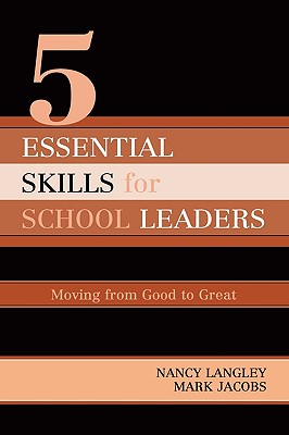 5 Essential Skills of School Leadership: Moving from Good to Great - Langley, Nancy, and Jacobs, Mark