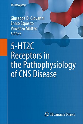 5-HT2c Receptors in the Pathophysiology of CNS Disease - Di Giovanni, Giuseppe (Editor), and Esposito, Ennio (Editor), and Di Matteo, Vincenzo (Editor)