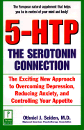 5-Htp: The Serotonin Connection: The Exciting New Approach to Overcoming Depression, Reducing Anxiety, Andcontrolling Your Appetite