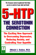 5-Htp: The Serotonin Connection: The Exciting New Approach to Overcoming Depression, Reducing Anxiety, Andcontrolling Your Appetite - Seiden, Othniel