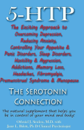 5-HTP - The Serotonin Connection: The natural supplement that helps you be in control of your mind and body now!