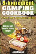 5 Ingredient Camping Cookbook: Foil Packet Grilling Campfire Cooking Dutch Oven