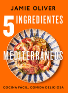 5 Ingredientes Mediterrneos: Cocina Fcil, Comida Deliciosa / 5 Ingredients Med Iterranean