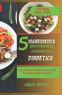 5 Ingredients Mediterranean Cookbook for Diabetics: Over 60 Easy and Stress Free Recipes To Simplify Diabetic Dining